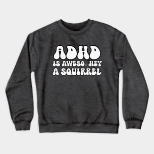 ADHD Is Awesome Squirrel Crewneck Sweatshirt